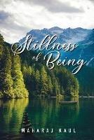 Stillness of Being: Sixth Anthology of Poems - Maharaj Kaul - cover