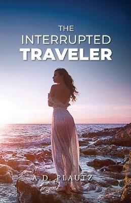 The Interrupted Traveler - A D Plautz - cover