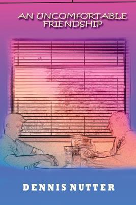 An Uncomfortable Friendship - Dennis Nutter - cover