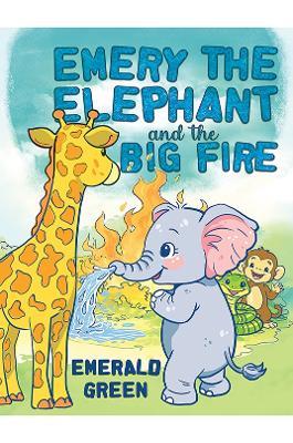 Emery the Elephant and the Big Fire - Emerald Green - cover