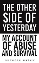 The Other Side of Yesterday: My Account of Abuse and Survival