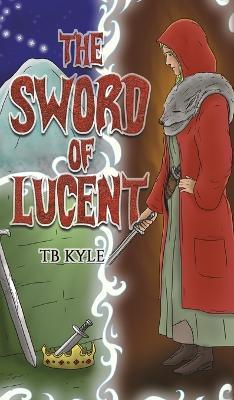 The Sword of Lucent - Tb Kyle - cover