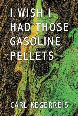 I Wish I Had Those Gasoline Pellets - Carl Kegerreis - cover