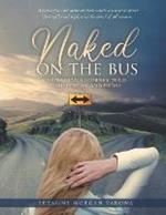 Naked on the Bus: One Woman's Journey Told Thru Poetry and Prose