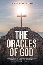 The Oracles of God: Instructions for Understanding, Believing, Obeying, Walking and Delighting in the Spirit and Power of God