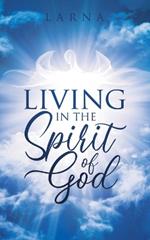 Living in The Spirit of GOD