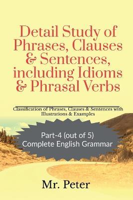 Detail Study of Phrases, Clauses & Sentences, including Idioms & Phrasal Verbs - Peter - cover