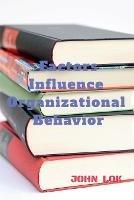 Factors Influence Organizational Behavior - John Lok - cover