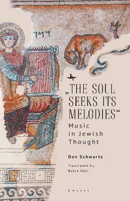 "The Soul Seeks Its Melodies": Music in Jewish Thought - Dov Schwartz - cover