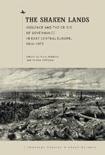 The Shaken Lands: Violence and the Crisis of Governance in East Central Europe, 19141923