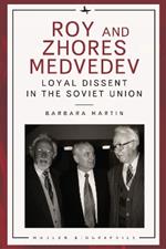 Roy and Zhores Medvedev: Loyal Dissent in the Soviet Union