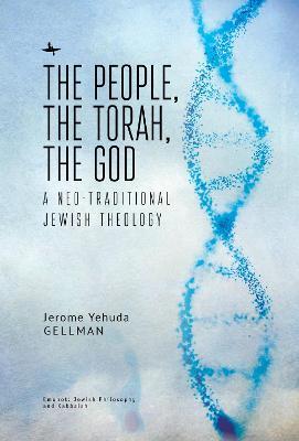 The People, the Torah, the God: A Neo-Traditional Jewish Theology - Jerome Yehuda Gellman - cover