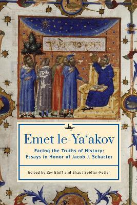 Emet le-Ya'akov: Facing the Truths of History: Essays in Honor of Jacob J. Schacter - cover