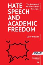 Hate Speech and Academic Freedom: The Antisemitic Assault on Basic Principles