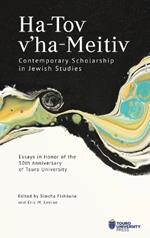 Ha-Tov V'Ha-Meitiv: Contemporary Scholarship in Jewish Studies: Essays in Honor of the 50th Anniversary of Touro University