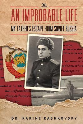 An Improbable Life: My Father's Escape from Soviet Russia - Karine Rashkovsky - cover