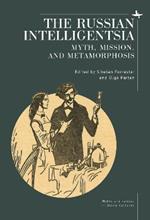 The Russian Intelligentsia: Myth, Mission, and Metamorphosis