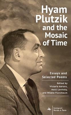 Hyam Plutzik and the Mosaic of Time: Essays and Selected Poems - cover