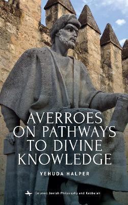 Averroes on Pathways to Divine Knowledge - Yehuda Halper - cover