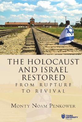 The Holocaust and Israel Restored: From Rupture to Revival - Monty Noam Penkower - cover