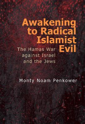 Awakening to Radical Islamist Evil: The Hamas War against Israel and the Jews - Monty Noam Penkower - cover