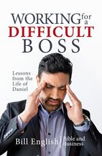 Working for a Difficult Boss: Lessons from the Life of Daniel