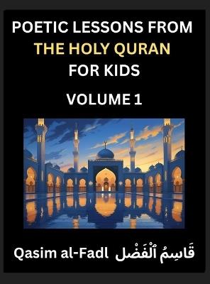 Poetic Lessons from the Holy Quran for Kids (Part 1)- The Whispers of the Divine Rhyme, A Collection of Quranic Verses in Verse, Religion, Morality, Poetry, Philosophy and Spiritualism and Poetic Reflections from the Islam - Al-Fadl Qasim - cover