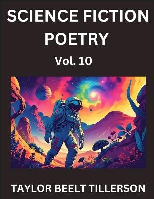 Science Fiction Poetry (Volume 10)- SciFi, Fantasy, and Speculative Poetry, Discover Chronicles of the Sci-fi Stellar Verse, Echoes of the Void, and Nebula Narrative Anthology - Taylor Beelt Tillerson - cover