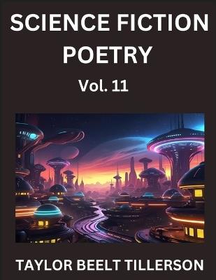Science Fiction Poetry (Volume 11)- SciFi, Fantasy, and Speculative Poetry, Discover Chronicles of the Sci-fi Stellar Verse, Echoes of the Void, and Nebula Narrative Anthology - Taylor Beelt Tillerson - cover