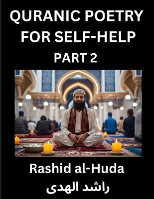 Quranic Poetry for Self-help (Part 2)- The Divine Path to Self-Discovery, Poetic Reflections from the Quran for Soul Illumination Souls, Navigating Life's Journey with Spiritual Growth Wisdom Lessons, Finding Inner Peace Through Verses Inspired by the Isla - Rashid Al-Huda - cover