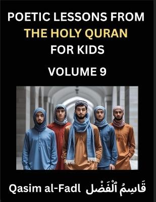 Poetic Lessons from the Holy Quran for Kids (Part 9)- The Whispers of the Divine Rhyme, A Collection of Quranic Verses in Verse, Religion, Morality, Poetry, Philosophy and Spiritualism and Poetic Reflections from the Islam - Al-Fadl Qasim - cover