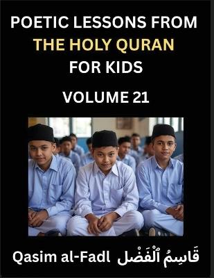 Poetic Lessons from the Holy Quran for Kids (Part 21)- The Whispers of the Divine Rhyme, A Collection of Quranic Verses in Verse, Religion, Morality, Poetry, Philosophy and Spiritualism and Poetic Reflections from the Islam - Al-Fadl Qasim - cover