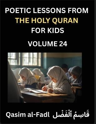 Poetic Lessons from the Holy Quran for Kids (Part 24)- The Whispers of the Divine Rhyme, A Collection of Quranic Verses in Verse, Religion, Morality, Poetry, Philosophy and Spiritualism and Poetic Reflections from the Islam - Al-Fadl Qasim - cover