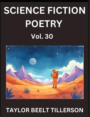 Science Fiction Poetry (Volume 30)- SciFi, Fantasy, and Speculative Poetry, Discover Chronicles of the Sci-fi Stellar Verse, Echoes of the Void, and Nebula Narrative Anthology - Taylor Beelt Tillerson - cover