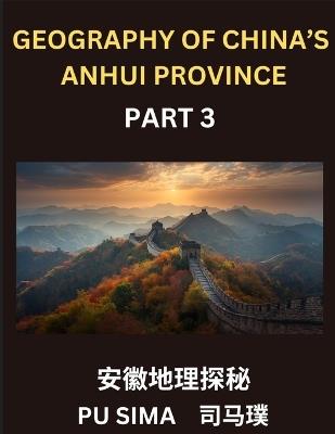 Geography of China's Anhui Province (Part 3)- Chinese Characters, Pinyin & English Guide to Anhui, Navigating Addresses, Provinces, Cities, Counties, Names, Surnames, and Comprehensive HSK Preparation: Understanding Anhui's Addresses, Provinces, Cities, Counties, Names, Surnames, and HSK All Levels - Pu Sima - cover