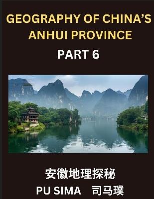 Geography of China's Anhui Province (Part 6)- Unlock Mandarin Chinese Proficiency, Chinese Characters, Pinyin, and English for Anhui's Address Structure, Names, Surnames, and HSK All Levels Preparation - Pu Sima - cover
