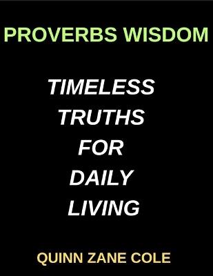 Proverbs Wisdom, Timeless Truths for Daily Living, Psalms, The Songbook of the Soul, Gospel Light, The Life and Teachings of Jesus, Acts of Faith, The Early Church's Journey: Unveiling the Scriptures, Insights for Modern Readers - Quinn Zane Cole - cover