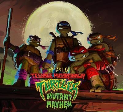 The Art of Teenage Mutant Ninja Turtles: Mutant Mayhem - Jim Sorenson - cover