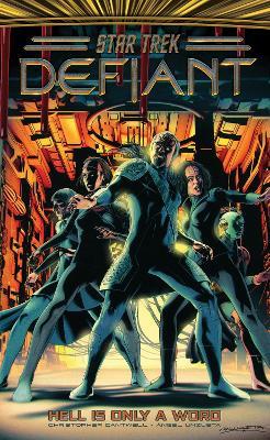 Star Trek: Defiant, Vol. 3: Hell Is Only A Word - Christopher Cantwell,Angel Unzueta - cover