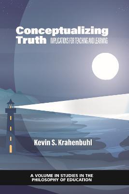 Conceptualizing Truth: Implications for Teaching and Learning - Kevin S. Krahenbuhl - cover
