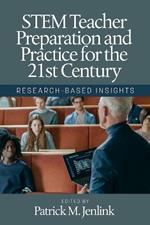 STEM Teacher Preparation and Practice for the 21st Century: Research-based Insights