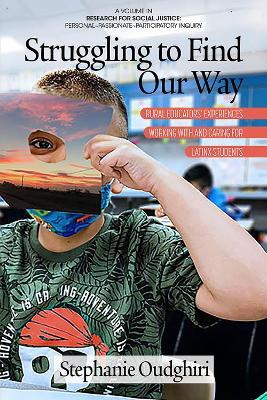 Struggling to Find Our Way: Rural Educators' Experiences Working With and Caring for Latinx Students - Stephanie Oudghiri - cover