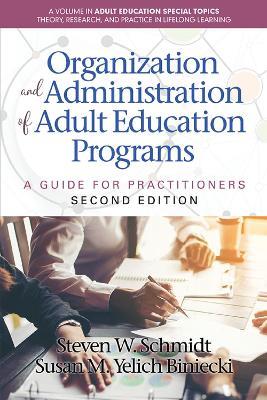 Organization and Administration of Adult Education Programs: A Guide for Practitioners 2nd Edition - Steven W. Schmidt - cover