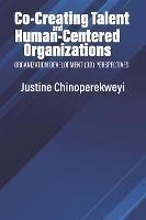 Co-Creating Talent and Human-Centered Organizations: Organization Development (OD) Perspectives