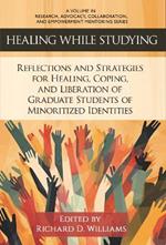 Healing While Studying: Reflections and Strategies for Healing, Coping, and Liberation of Graduate Students of Minoritized Identities