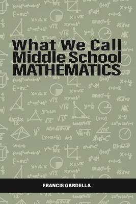 What We Call Middle School Mathematics - Francis Gardella - cover