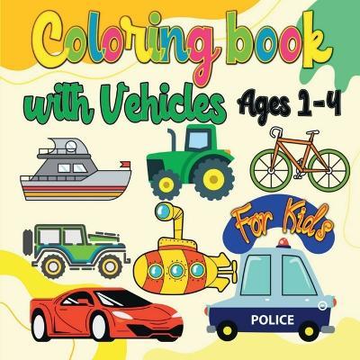 Coloring Book with Vehicles for Kids: Amazing Coloring Book Vehicles for Kids: Featuring Large drawings and fun to color of Cars, Trains Submarines Boats Trucks, Tractors, Police Cars, Fire Trucks, B - Blake McNee - cover
