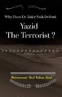 Why Does Zakir Naik Defend Yazid The Terrorist ? - Abul Kalam - cover