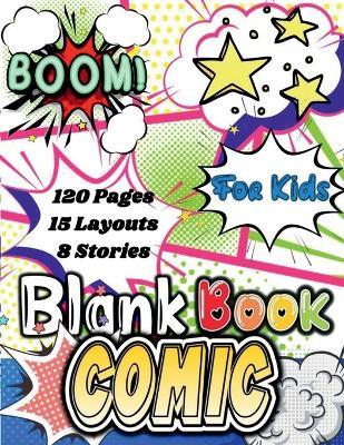 Blank Comic Book.: Create the Best stories and Draw your own Comics. Comic Book Journal Notebook with 120 diffrent panels and 15 layouts for 8 different stories to bring your imagination to life! . - Blake McNee - cover