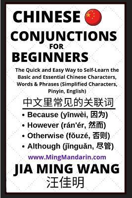 Chinese Conjunctions For Beginners - The Quick and Easy Way to Self-Learn the Basic and Essential Chinese Characters, Words & Phrases (Simplified Characters, Pinyin, English) - Jia Ming Wang - cover